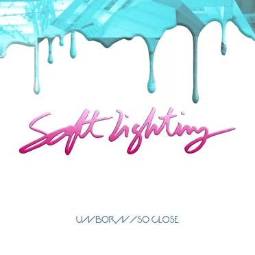 Unborn / So Close by Soft Lighting - album cover