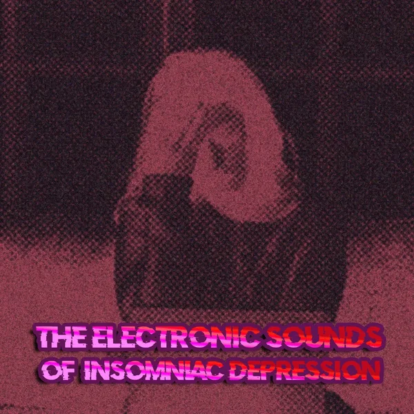 The Electronic Sounds of Insomniac Depression
