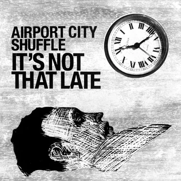 It's Not That Late by Airport City Shuffle - album cover