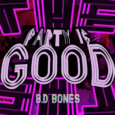 The Party Is Good by B.D Bones - album cover