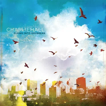 Flying Into Daybreak by Charlie Hall - album cover