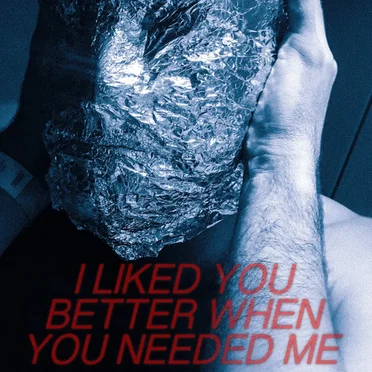 I Liked You Better When You Needed Me