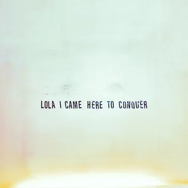 I Came Here to Conquer by Lola - album cover