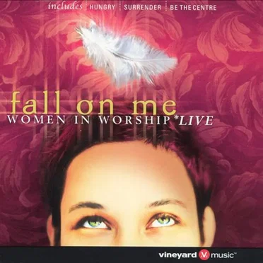 Fall on Me: Women in Worship Live by Various Artists - album cover
