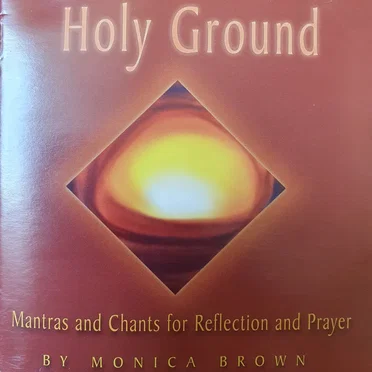 Holy Ground, Mantras and Chants for Reflection and Prayer
