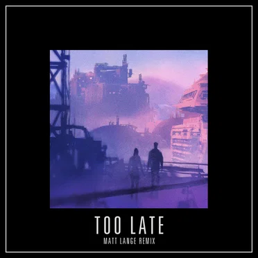Too Late (Matt Lange remix)