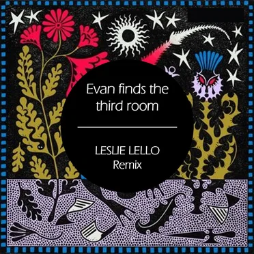 Evan Finds the Third Room (Leslie Lello RMX)