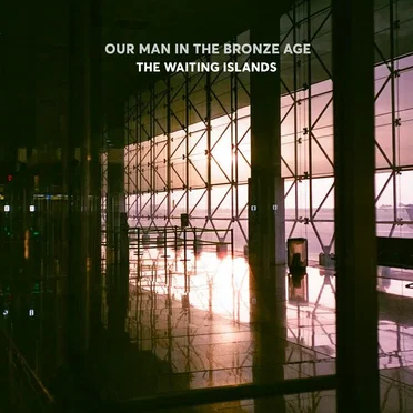 The Waiting Islands by Our Man in the Bronze Age - album cover