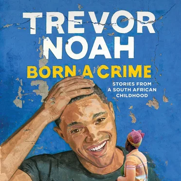 Born a Crime: Stories From a South African Childhood by Trevor Noah - album cover