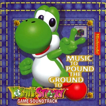 Music to Pound the Ground To (Yoshi’s Story Game Soundtrack)