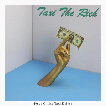 Taxi the Rich by Jesus Christ Taxi Driver - album cover