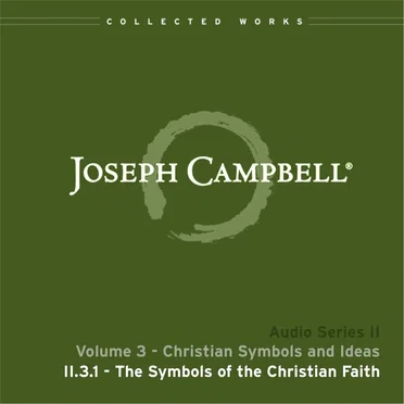 Christian Symbols and Ideas, Lecture 1: The Symbols of the Christian Faith by Joseph Campbell - album cover