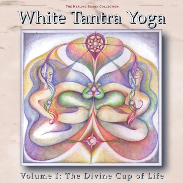 White Tantra Yoga, Volume 1: The Divine Cup of Life