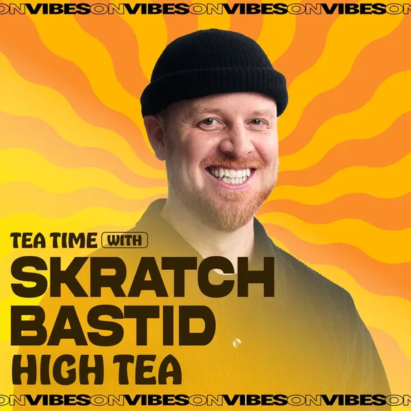 Tea Time with Skratch Bastid: High Tea