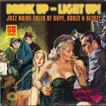Drink Up - Light Up! Jazz Noire Tales Of Dope, Booze & Sleaze by Various Artists - album cover