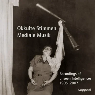 Okkulte Stimmen Mediale Musik: Recordings of Unseen Intelligences 1905-2007 by Various Artists - album cover