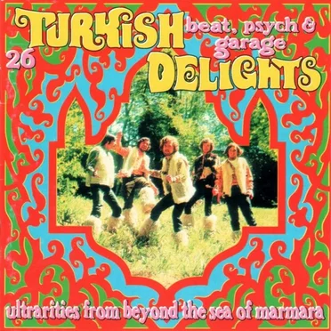Turkish Delights: 26 Beat, Psych & Garage Ultrarities From Beyond the Sea of Marmara by Various Artists - album cover