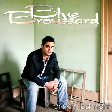 Drinkin' Last Night by Blue Broussard - album cover