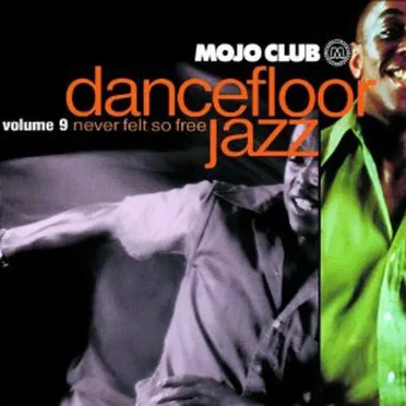 Mojo Club Presents: Dancefloor Jazz, Volume 9: Never Felt So Free by Various Artists - album cover