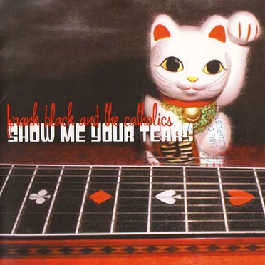 Show Me Your Tears by Frank Black and the Catholics - album cover