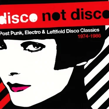 Disco Not Disco: Post Punk, Electro & Leftfield Disco Classics – 1974–1986 by Various Artists - album cover