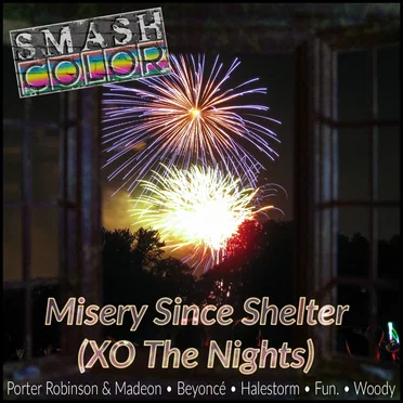 Misery Since Shelter (XO the Nights) (Porter Robinson & Madeon vs. Beyoncé vs. Halestorm vs. Fun. vs. Woody)
