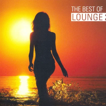 The Best of Lounge 2: The Ultimate Lounge Experience in the Mix by Various Artists - album cover