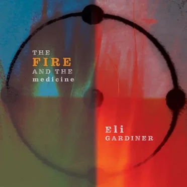 The Fire and The Medicine by Eli Gardiner - album cover