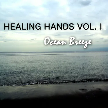 Healing Hands Meditation Album: Vol. I Ocean Breeze