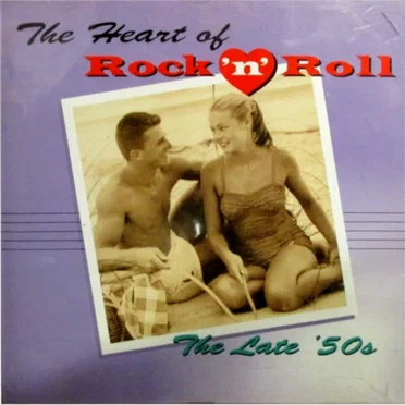 The Heart of Rock ’n’ Roll: The Late ’50s by Various Artists - album cover