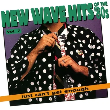 Just Can’t Get Enough: New Wave Hits of the ’80s, Volume 7 by Various Artists - album cover
