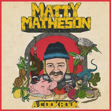 A Cookbook by Matty Matheson - album cover