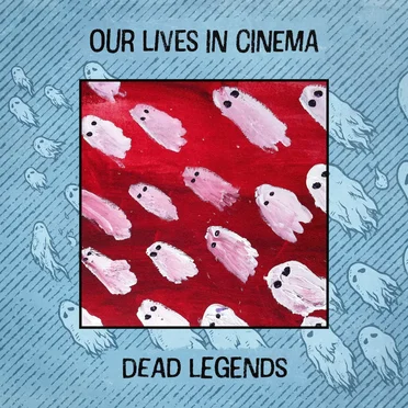 Dead Legends by Our Lives In Cinema - album cover