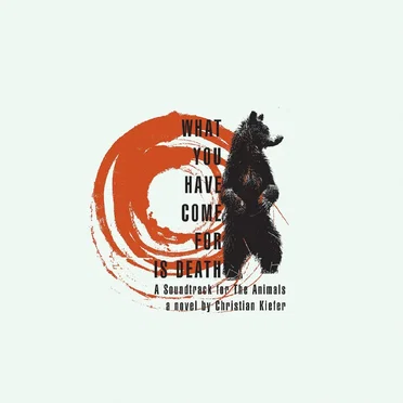 What You Have Come for Is Death: A Soundtrack for the Animals, a Novel by Christian Kiefer by Various Artists - album cover