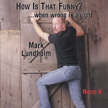 How Is That Funny?....When Wrong Is Alright by Mark Lundholm - album cover