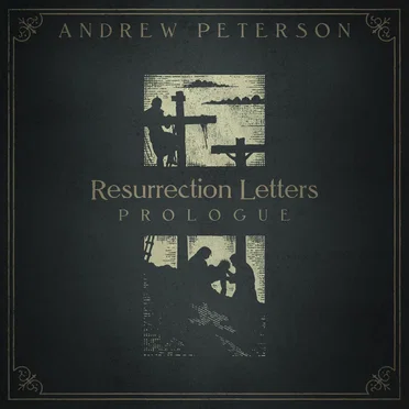 Resurrection Letters: Prologue by Andrew Peterson - album cover