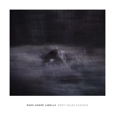 Body Holds Essence by Marc-André Labelle - album cover