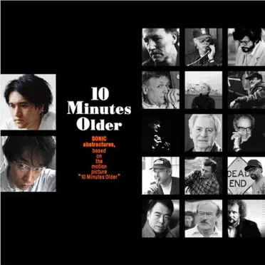 10 Minutes Older: Sonic Abstractures, Based on the Motion Pictures "10 Minutes Older"
