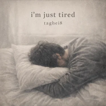 I'm Just Tired