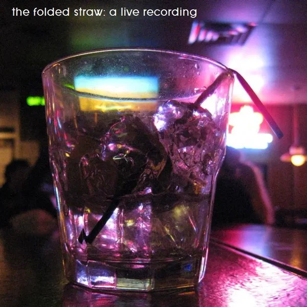 The Folded Straw: A Live Recording