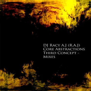 Core Abstractions - The Third Concept (Mixes) by DJ Racy A.J - album cover