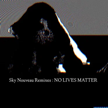 Sky Nouveau Remixes: NO LIVES MATTER by Various Artists - album cover