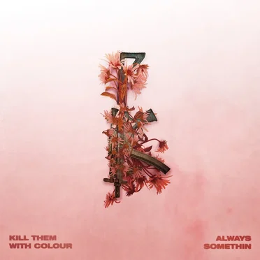 Always Somethin by Kill Them With Colour - album cover