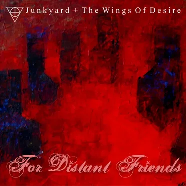 For Distant Friends by Junkyard + The Wings of Desire - album cover