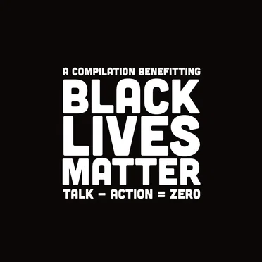 Talk - Action = Zero: A Compilation Benefitting Black Lives Matter by Various Artists - album cover