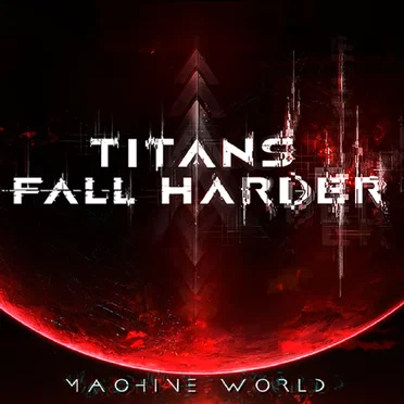 Machine World by Titans Fall Harder - album cover
