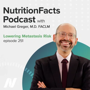 Nutrition Facts with Dr. Greger #251, “Lowering Metastasis Risk” by Michael Greger - album cover