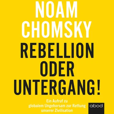 Rebellion oder Untergang! Ein Aufruf zu globalem Ungehorsam zur Rettung unserer Zivilisation by Noam Chomsky - album cover