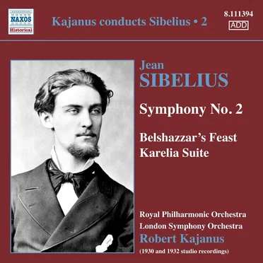 Kajanus Conducts Sibelius • 2: Symphony no. 2 / Belshazzar's Feast / Karelia Suite