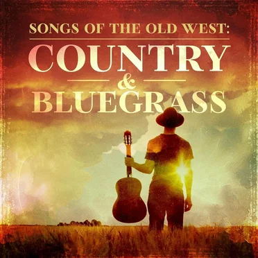 Songs of the Old West: Country & Bluegrass by Various Artists - album cover